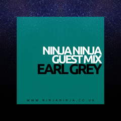 Ninja Ninja Guest Mix: Earl Grey