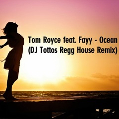 Tom Royce feat. Fayy - Ocean (DJ Tottos Regg House Remix)