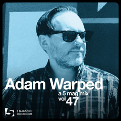 Adam Warped: A 5 Mag Mix vol 47