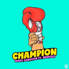 White Gangster - Champion (ft. Brukout)[Worldwide Exclusive]