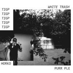 TIGP White Trash - Horko feat. TIGP Purr Ple