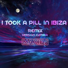 I TOOK A PILL IN IBIZA - RMX - [Version Cumbia] - MAXI DJ