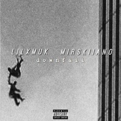 LilxMuk Ft Mirskiiano - DownFall