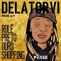 Delatorvi - Role Preto Ouro Shopping (Prod. A.F)