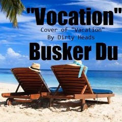 VOCATION - Vacation Parody - Busker Du - Dirty Heads