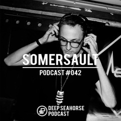 Somersault - Deep Seahorse Podcast #042