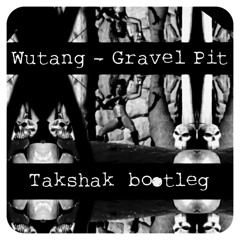 Wutang - Gravel Pit (Takshak Bootleg)