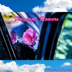 Fragrant Flowers (prod. Ted, the Fisher)