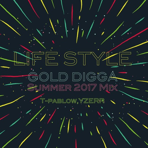 Life Style Summer 2017 Mix T Pablow Yzerr Gold Digga Free Dl