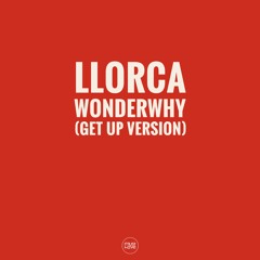 Llorca - Wonder Why (Get Up Short Version)