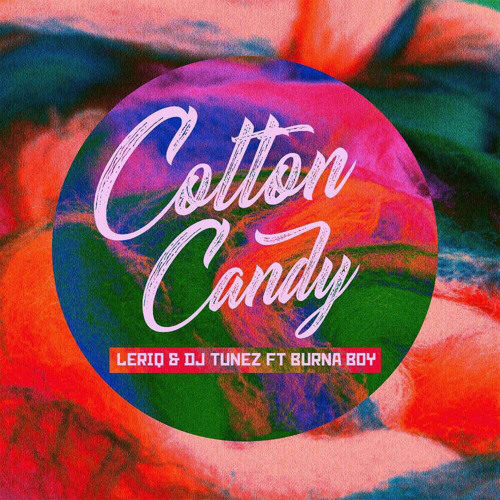 LeriQ & DJ Tunez - Cotton Candy (feat. Burna Boy)