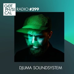 Get Physical Radio #299 mixed by Djuma Soundsystem