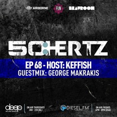 50:HERTZ #068 Host: KEFFISH / Guest: GEORGE MAKRAKIS (Diesel FM & Deep Radio)