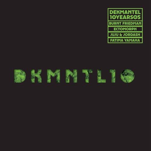DKMNTL-10YEARS05 // Burnt Friedman + Ectomorph + Juju & Jordash + Fatima Yamaha