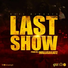 Kofi Kinaata – Last Show (Prod. By WillisBeatz)