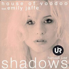 SHADOWS - House of voodoo ft. Emily jaffe ( haryadi Lee )