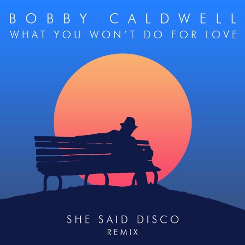 Bobby Caldwell - What you won't do for love (She said disco remix)