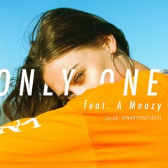 Only One Ft. A Meazy ( Prod by. KINGRYTHEFIRST )