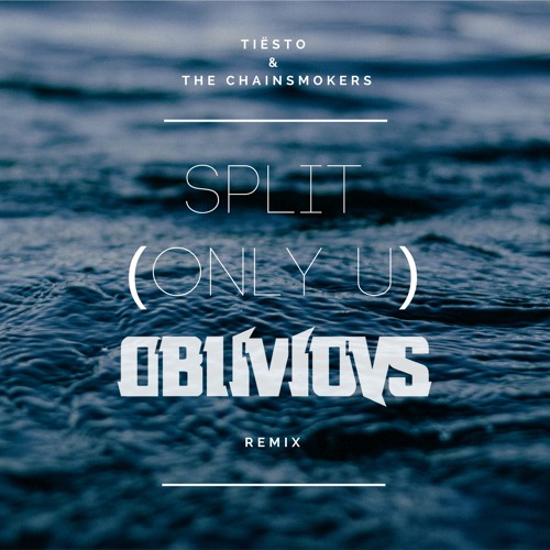 Tiësto & The Chainsmokers - Split/Only U |OBLÍVÍOVS Remíx|