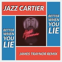 Jazz Cartier - Better When You Lie (James Traynor Remix)