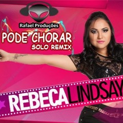 REBECA LINDSAY - PODE CHORAR Feat. Rafael Produçoes
