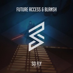 Future Access & BLANSH - So Fly (SDK Remix)