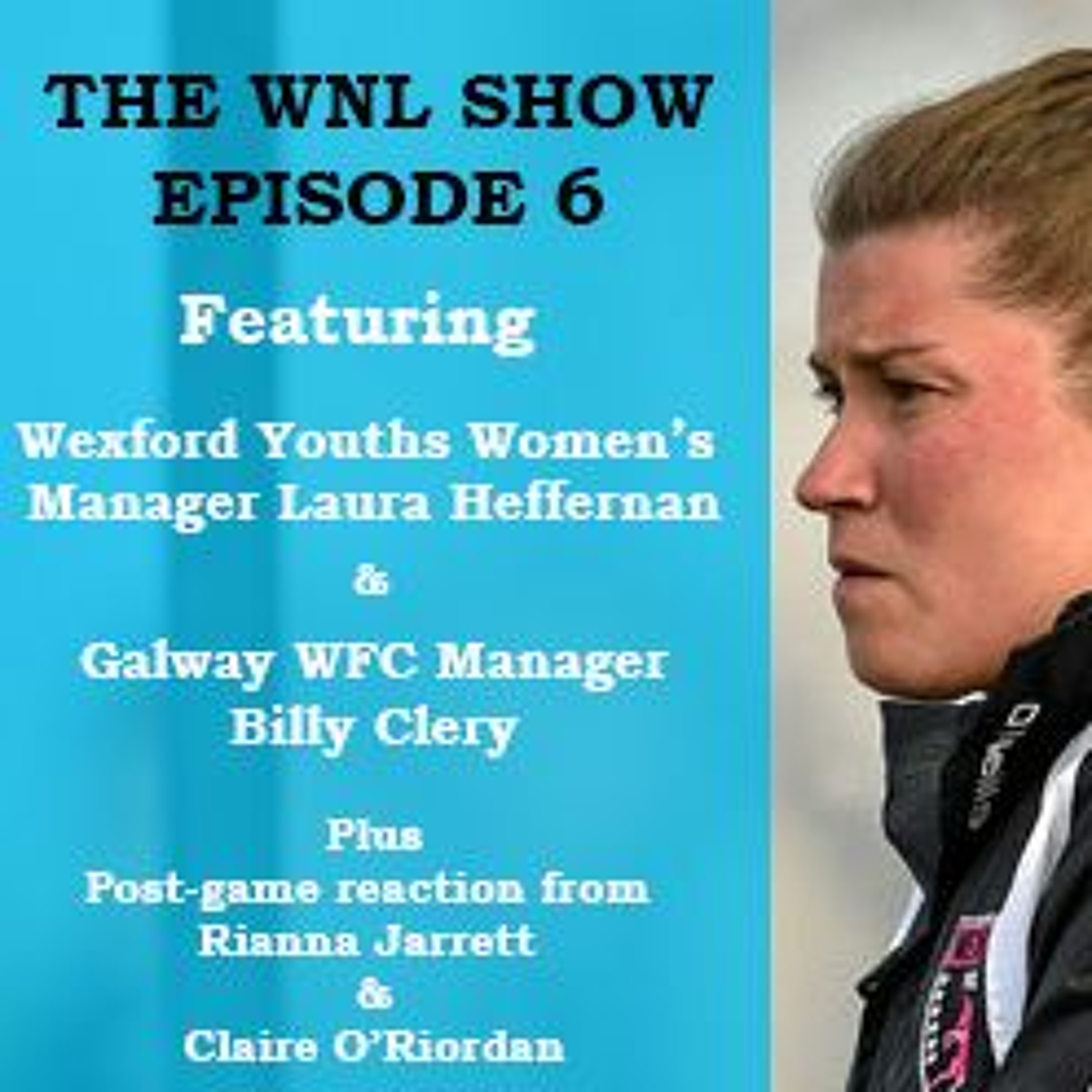 Podcast 6 Featuring Laura Heffernan, Billy Clery, Rianna Jarrett & Claire O'Riordan episode artwork
