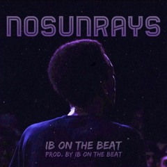 NoSunRays (Prod By @IBOnTheWhat)