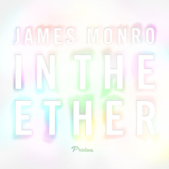 James Monro - In the Ether (Album Mix) [Proton Music]