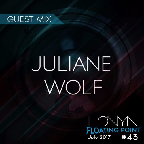 Juliane Wolf Guest Mix - Lonya Floating Point Episode 43 July 2017