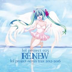 lol project 025:RENEW -lol project remix trax 2012-2016- DISC 1 demo