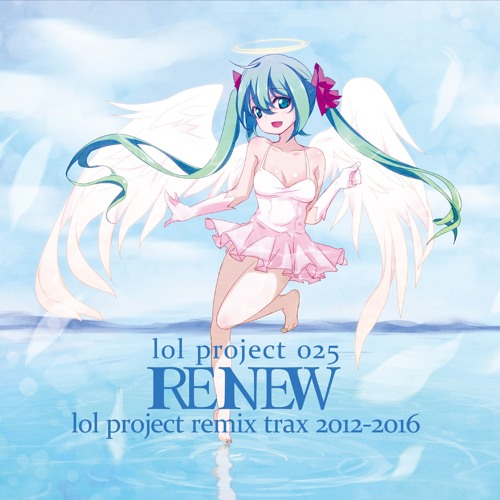 lol project 025:RENEW -lol project remix trax 2012-2016- DISC 1 demo