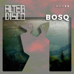 Bosq - Alter Disco Podcast 25