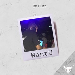 Bullkz - Want U