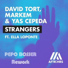 David Tort, Markem & Yas Cepeda Ft. Ella Loponte - Strangers (Pepo Bosser Rework)