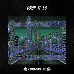 Drop It Lo - (UnderLux Original)