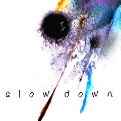 Slow Down