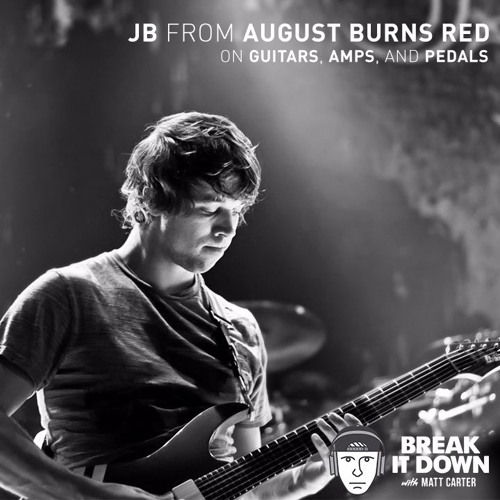 Stream JB from August Burns Red on Guitars, Amps, and Pedals (Ep 85) by  Break It Down Podcast | Listen online for free on SoundCloud