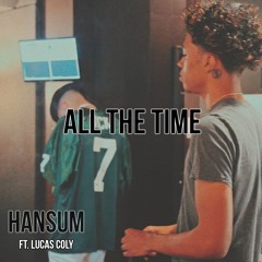 Hansum Ft. Lucas Coly - All The Time (Prod. By ThankYouTakeoff)