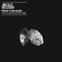 ABSOLUT GROOVERS #PROUD TO BE HOUSE - THE RADIOSHOW #23 (July 2017)
