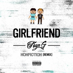 Girlfriend - Kap G (Nonfiction Remix)