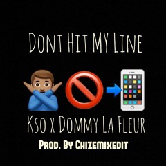 Kso Ft Dommy La Fleur - Don't Hit My Line -(Prod By ChizeMixedIt)