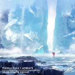 Manila Killa & AOBeats - I'm Ok (feat. Shaylen) [Matte Remix]