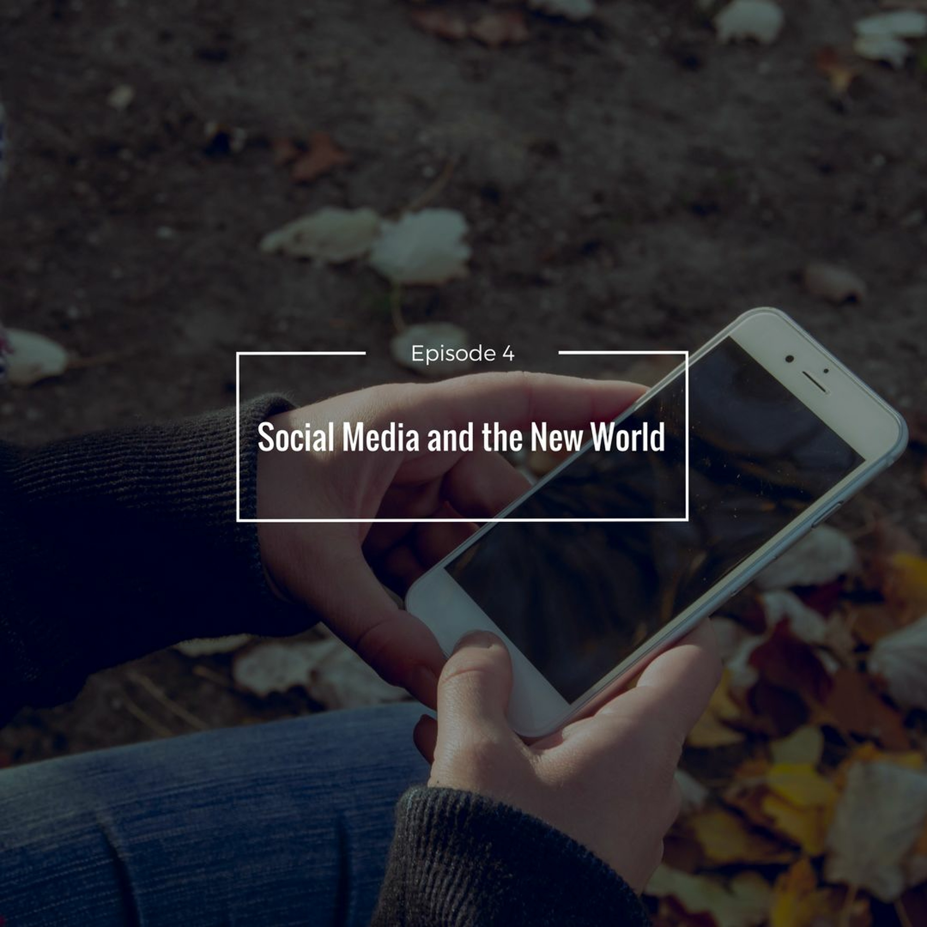 E 04- Social Media And The New World episode artwork