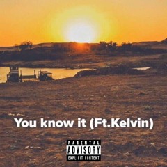 You know it(Ft.Kelvin)