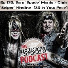 Episode 135 Sam Morris / Chris Hineline (3D In Your Face)