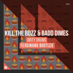 Kill The Buzz  Badd Dimes - Dirty Drums (Ferdinand Bootleg)