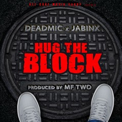 Hug The Block (Produced by MF TWO)- Deadmic x Jabinx