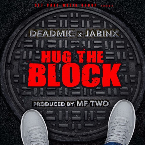 Hug The Block (Produced by MF TWO)- Deadmic x Jabinx
