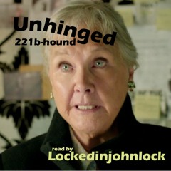 Unhinged 1,2 by 221b_hound